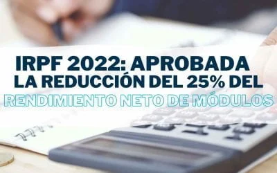Se aprueba el 25% de reducción en el rendimiento neto de módulos 2022 del IRPF referidos a actividades agrícolas, ganaderas y forestales