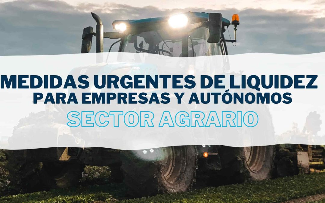 Medidas urgentes de liquidez para empresas y autónomos del sector agrario