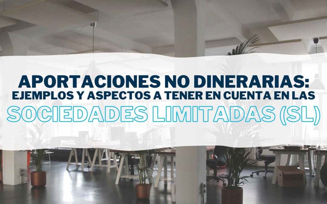 Aportaciones no dinerarias en una Sociedad Limitada (SL): Ejemplos y responsabilidad