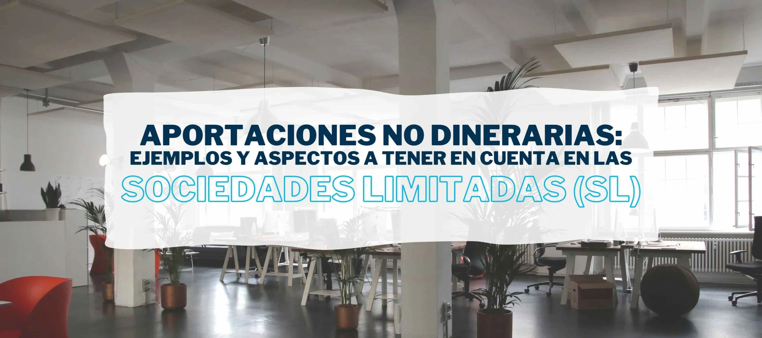 Instalaciones u oficinas que han sido entragadas como aportaciones no dinerarias en una Sociedad Limitada tal y como dice el artículo de Iniciativa Fiscal.