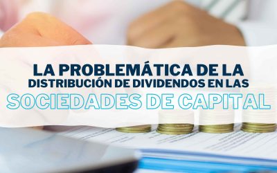 La problemática de la distribución de dividendos en las Sociedades de Capital
