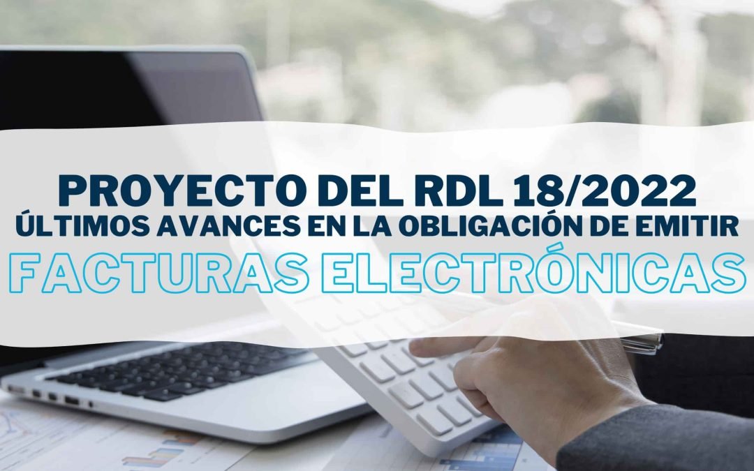 Últimos avances en la facturación electrónica obligatoria: Novedades en el RDL 18/2022 de Creación y Crecimiento de Empresas