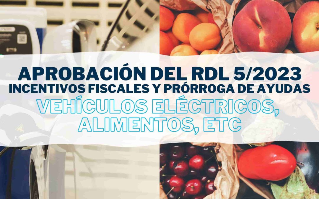 RDL 5/2023: Aprobación de incentivos fiscales como las ayudas en vehículos eléctricos y prórroga de la rebaja del IVA en alimentos