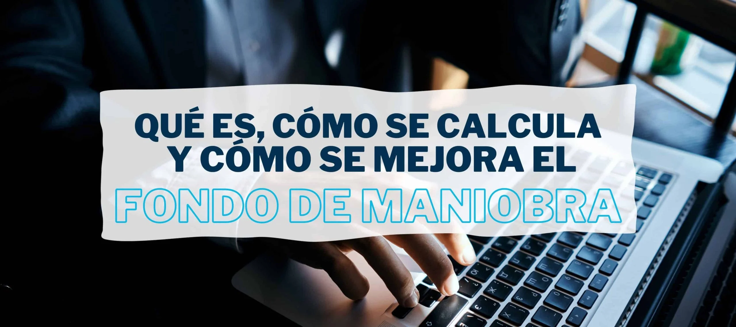 Empresario busca en el blog de Iniciativa Fiscal cómo mejorar su fondo de maniobra.